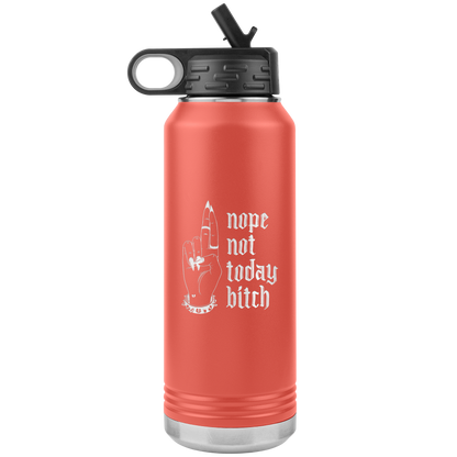 NOT TODAY BITCH 32 0Z WATER BOTTLE