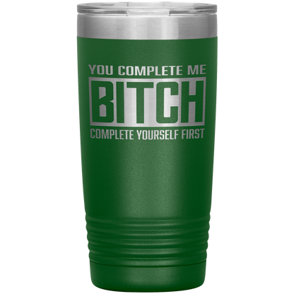 COMPLETE BITCH 20 OZ TUMBLER
