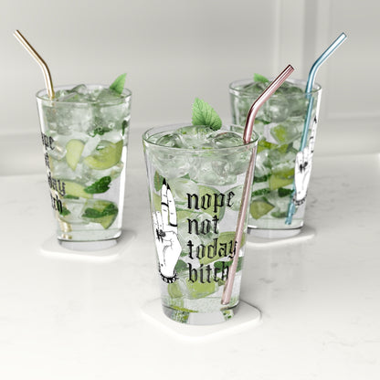 NOT TODAY BITCH PINT GLASS