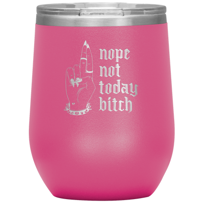 NOT TODAY BITCH WINE TUMBLER
