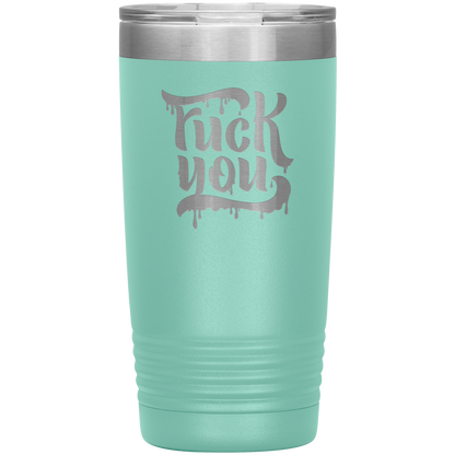 F*CK YOU 20 OZ TUMBLER