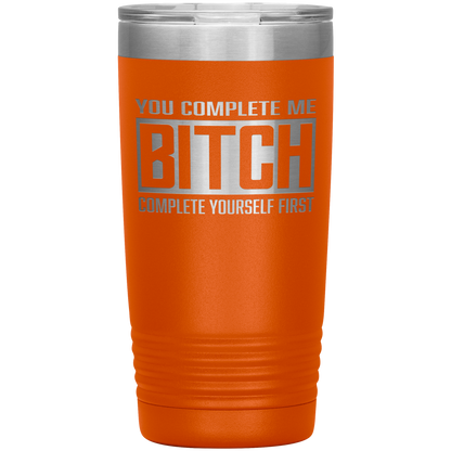 COMPLETE BITCH 20 OZ TUMBLER