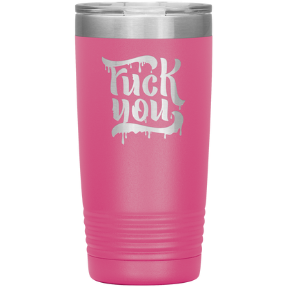 F*CK YOU 20 OZ TUMBLER