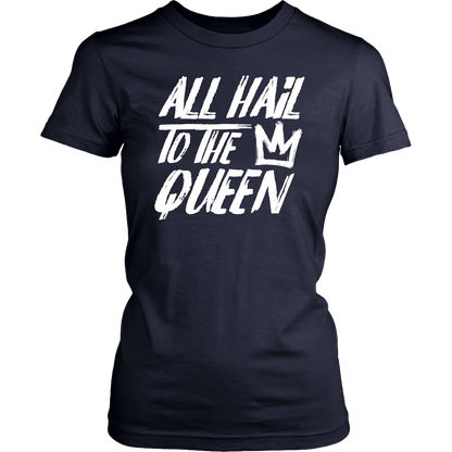 ALL HAIL TO THE QUEEN WOMEN TSHIRT