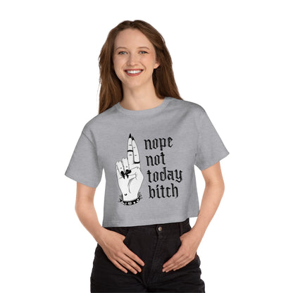 NOT TODAY BITCH Champion Women's Heritage Cropped T-Shirt