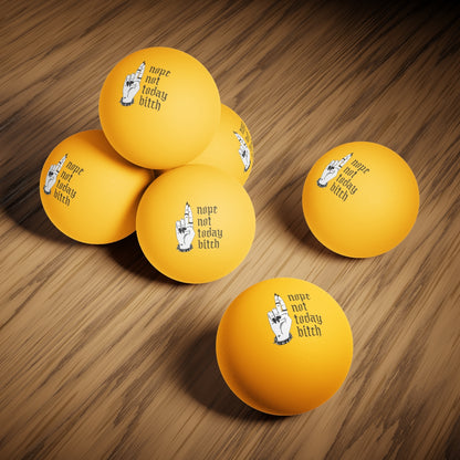 NOT TODAY BITCH Ping Pong Balls, 6 pcs
