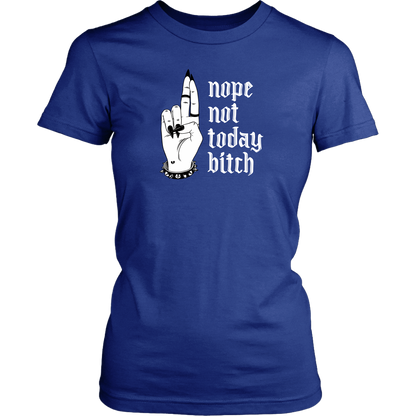NOT TODAY BITCH WOMENS TSHIRT