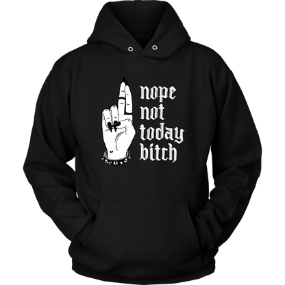 NOT TODAY BITCH HOODIE