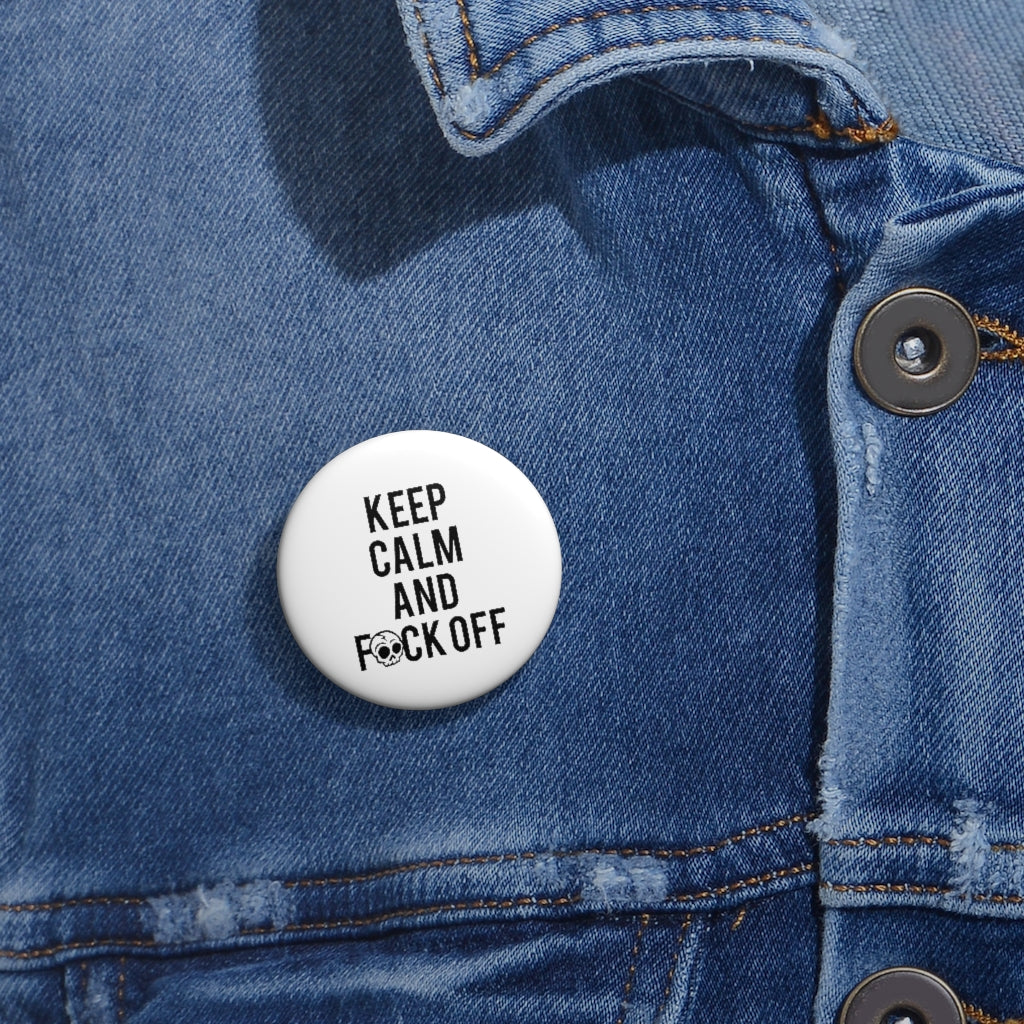 KEEP CALM AND F*CK OFF Custom Pin Buttons