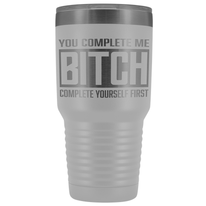 COMPLETE BITCH TUMBLER
