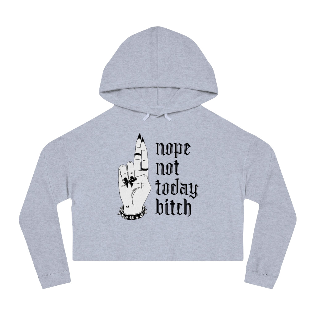 NOT TODAY BITCH Cropped Hooded Sweatshirt