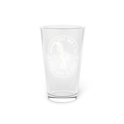 TOO MUCH FIND LESS PINT GLASS