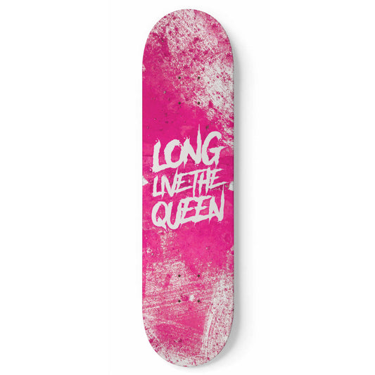 LONG LIVE THE QUEEN Skateboard Deck