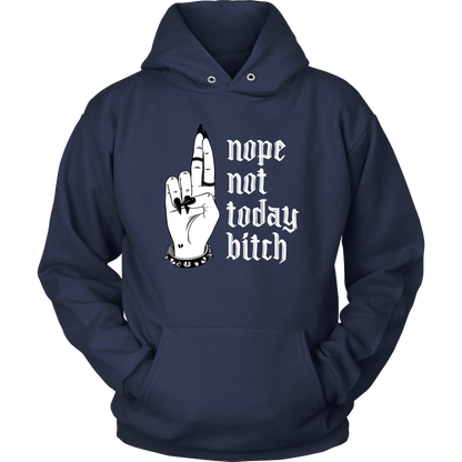 NOT TODAY BITCH HOODIE