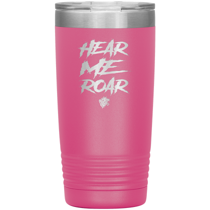 HEAR ME ROAR 20 OZ TUMBLER