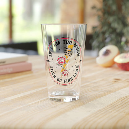 TOO MUCH FIND LESS PINT GLASS
