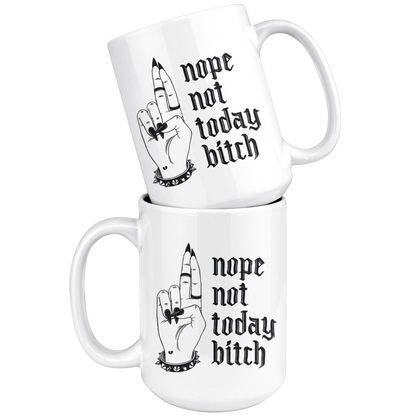 NOT TODAY BITCH MUG