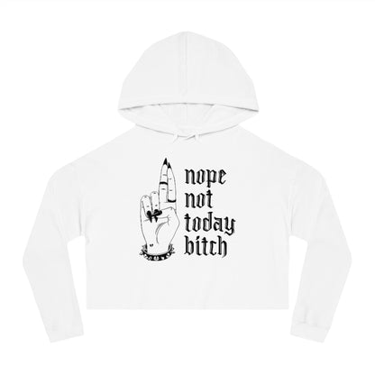 NOT TODAY BITCH Cropped Hooded Sweatshirt