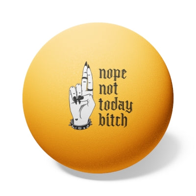 NOT TODAY BITCH Ping Pong Balls, 6 pcs