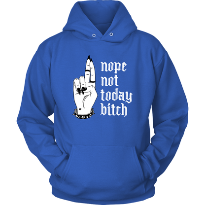 NOT TODAY BITCH HOODIE