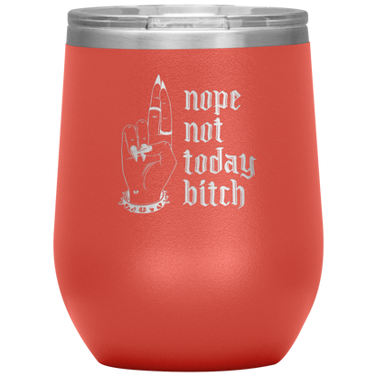 NOT TODAY BITCH WINE TUMBLER