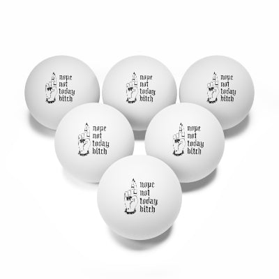 NOT TODAY BITCH Ping Pong Balls, 6 pcs