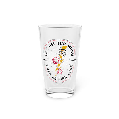 TOO MUCH FIND LESS PINT GLASS