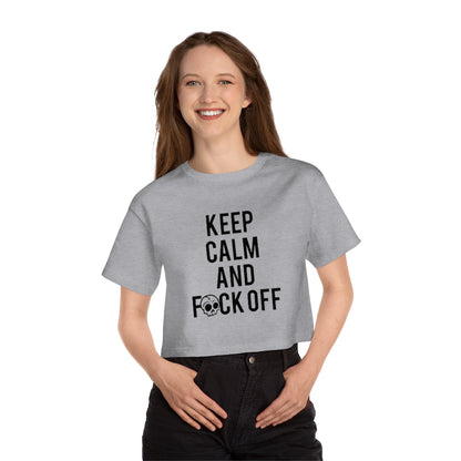 KEEP CALM AND F*CK OFF Champion Women's Heritage Cropped T-Shirt