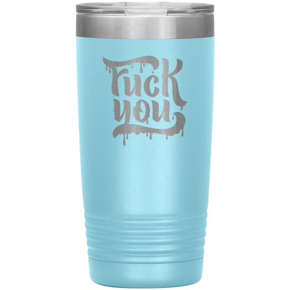F*CK YOU 20 OZ TUMBLER