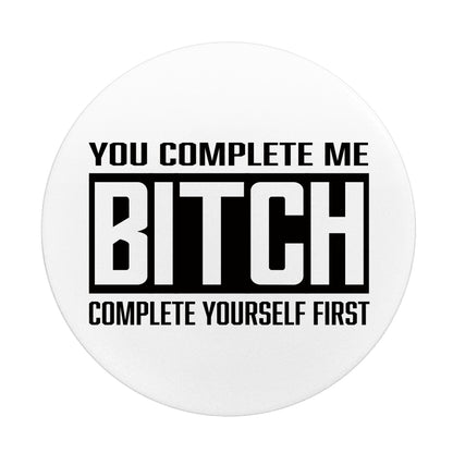 COMPLETE ME BITCH PHONE POP SOCKET