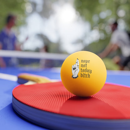 NOT TODAY BITCH Ping Pong Balls, 6 pcs