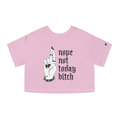NOT TODAY BITCH Champion Women's Heritage Cropped T-Shirt
