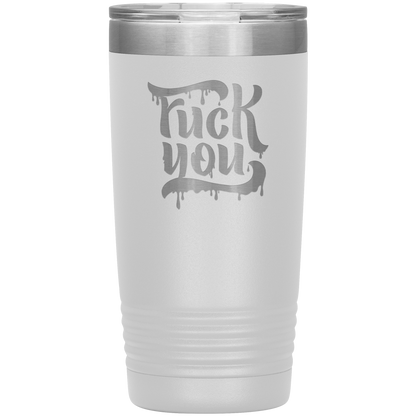 F*CK YOU 20 OZ TUMBLER
