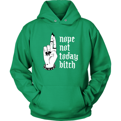 NOT TODAY BITCH HOODIE