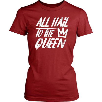 ALL HAIL TO THE QUEEN WOMEN TSHIRT