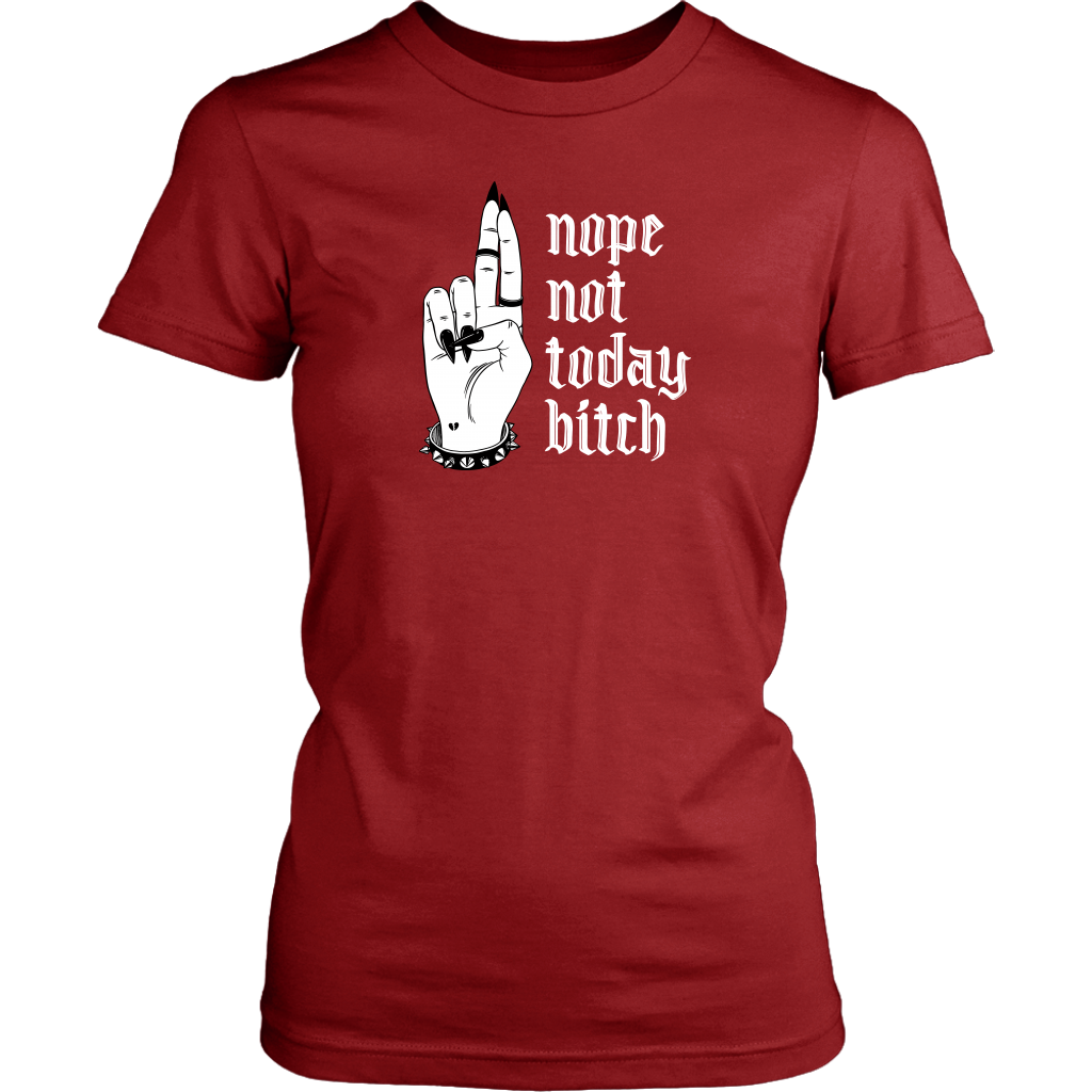 NOT TODAY BITCH WOMENS TSHIRT