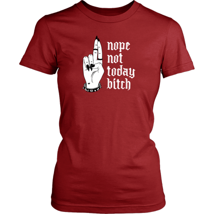 NOT TODAY BITCH WOMENS TSHIRT