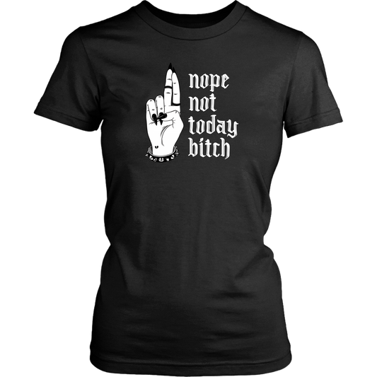 NOT TODAY BITCH WOMENS TSHIRT