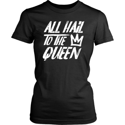 ALL HAIL TO THE QUEEN WOMEN TSHIRT