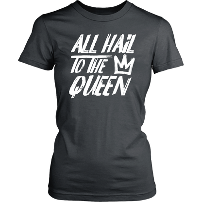 ALL HAIL TO THE QUEEN WOMEN TSHIRT