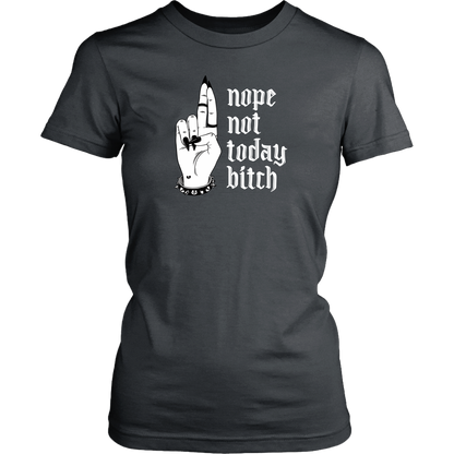 NOT TODAY BITCH WOMENS TSHIRT