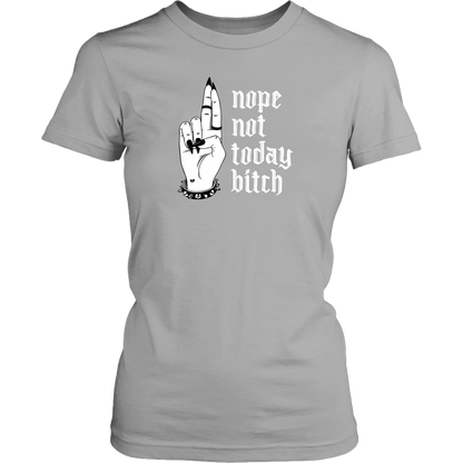 NOT TODAY BITCH WOMENS TSHIRT