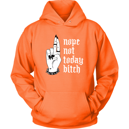 NOT TODAY BITCH HOODIE