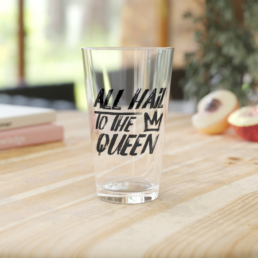ALL HAIL TO THE QUEEN PINT GLASS