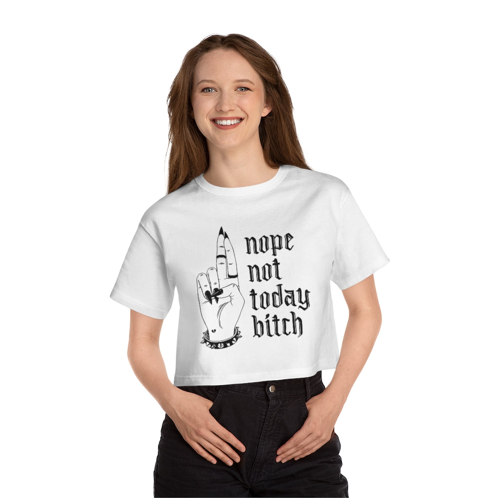 NOT TODAY BITCH Champion Women's Heritage Cropped T-Shirt