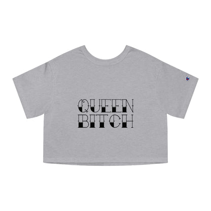 QUEEN BITCH Champion Women's Heritage Cropped T-Shirt