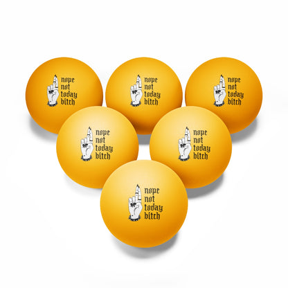 NOT TODAY BITCH Ping Pong Balls, 6 pcs