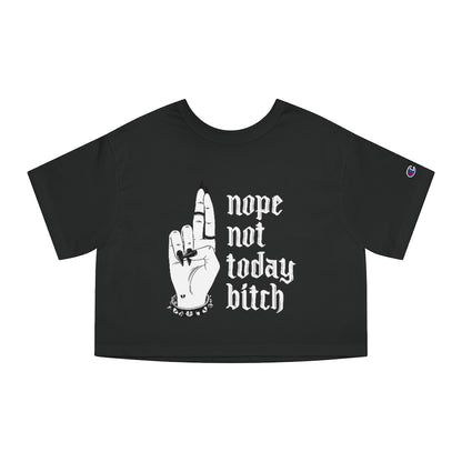 NOT TODAY BITCH Champion Women's Heritage Cropped T-Shirt
