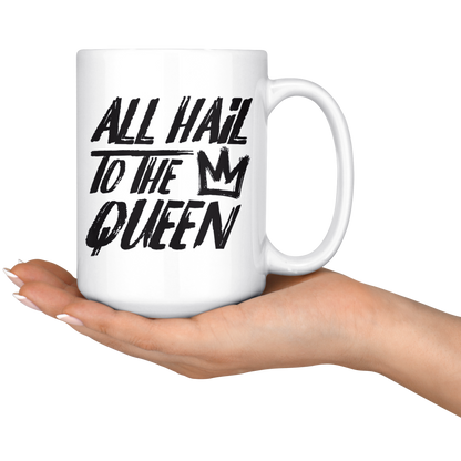 ALL HAIL TO THE QUEEN MUG