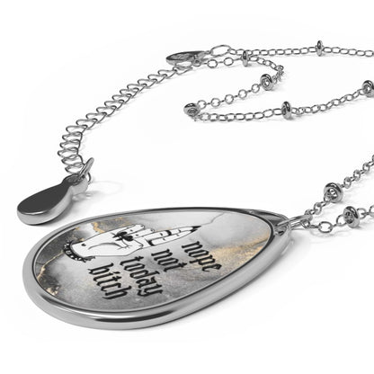 NOT TODAY BITCH Oval Necklace